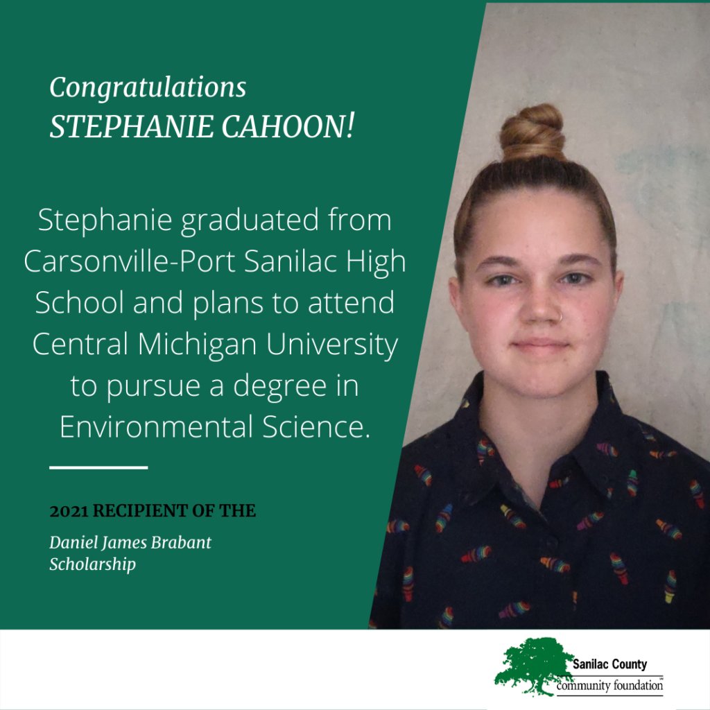 Congratulations Stephanie Cahoon! Stephanie graduated from Carsonville-Port Sanilac High School and plans to attend Central Michigan University to pursue a degree is Environmental Science. 2021 recipient of the Daniel James Brabant Scholarship; portrait of a young woman with a high bun